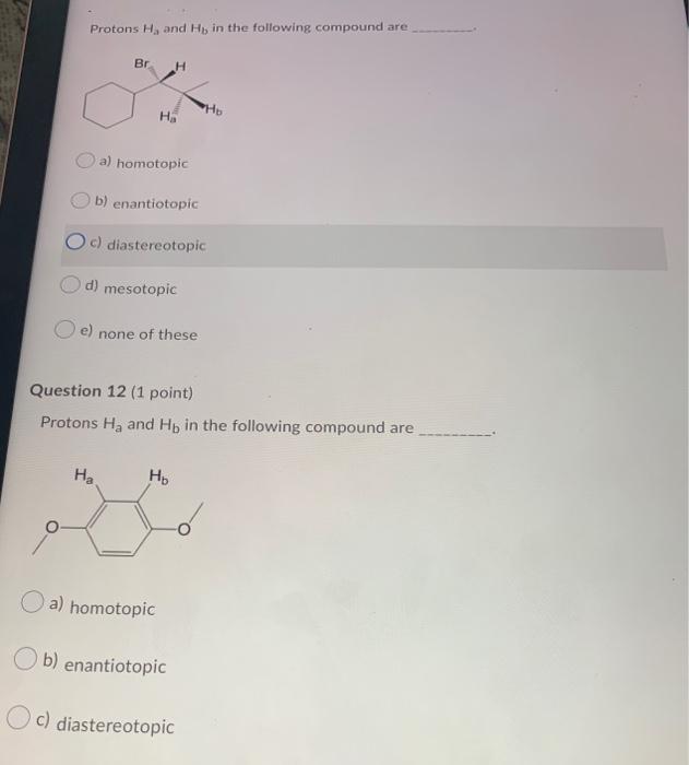 Protons H And Hb In The Following Compound Are Br H Ha Ho A Homotopic B