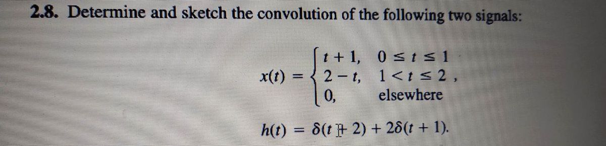 28 Determine And Sketch The Convolution The Following Two Signals T 1 0