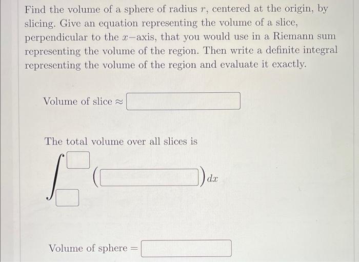 Find The Volume Of A Sphere Of Radius R Centered At The Origin By Slicing Give Studyx