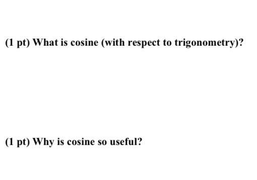 1-pt-what-is-cosine-with-respect-to-trigonometry-1-pt-why-is-cosine-so-usefu-studyx