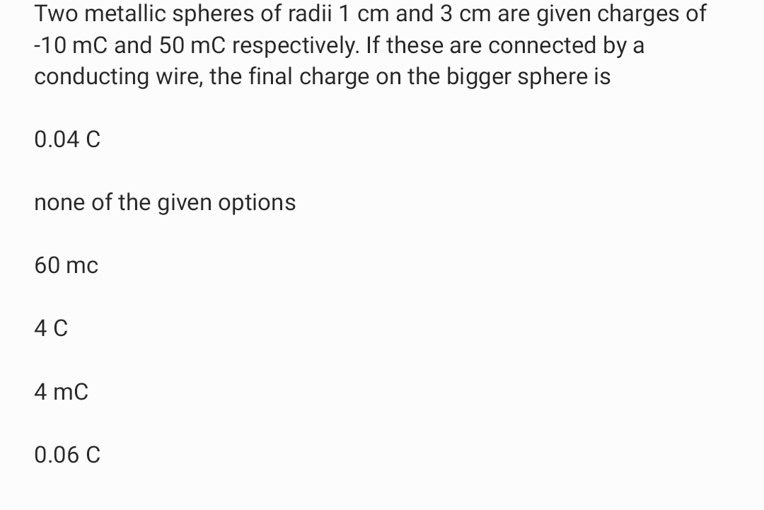 two metallic spheres of radii 1 cm and 3 cm are given charges of 10 mc