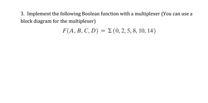 3 Implement The Following Boolean Function With A Multiplexer You Can ...