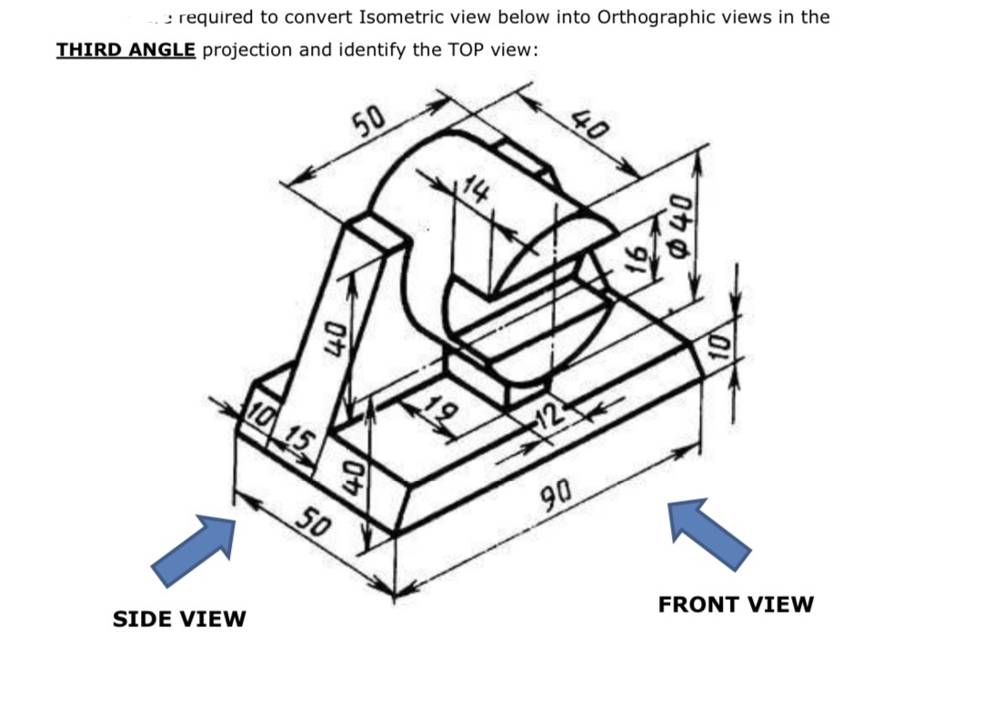 required to convert isometric view below into orthographic views in the
