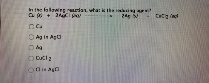 in-the-following-reaction-what-is-the-reducing-agent-cu-s-2agcl-aq-2ag