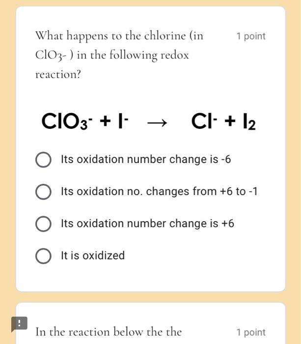 1 point what happens to the chlorine in clo3 in the following redox